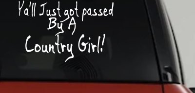 Y'all Just Got Passed By A Country Girl Car or Truck Window Vinyl Decal Sticker