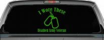 I Wore These Disabled Army Veteran Dog Tags Military Car or Truck Window Vinyl Decal Sticker (Lime)