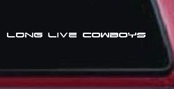 Long Live Cowboys  Western Farm Ranch Rodeo Car or Truck Window Decal Sticker
