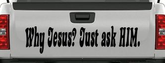 Why Jesus Just Ask Him Christian Car or Truck Window Decal Sticker (Black)