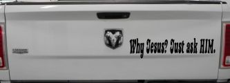 Why Jesus Just Ask Him Christian Car or Truck Window Decal Sticker (Black)
