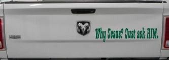 Why Jesus Just Ask Him Christian Car or Truck Window Decal Sticker (Dark Green)