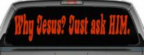 Why Jesus Just Ask Him Christian Car or Truck Window Decal Sticker (Orange Red)