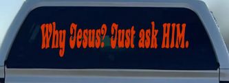 Why Jesus Just Ask Him Christian Car or Truck Window Vinyl Decal Sticker (Orange Red)