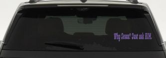 Why Jesus Just Ask Him Christian Car or Truck Window Decal Sticker (Purple)