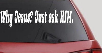 Why Jesus Just Ask Him Christian Car or Truck Window Vinyl Decal Sticker