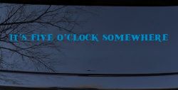 It's Five O'clock Somewhere Car or Truck Window Decal Sticker (Blue)
