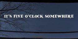 It's Five O'clock Somewhere Car or Truck Window Decal Sticker