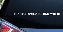 It's Five O'clock Somewhere Car or Truck Window Decal Sticker