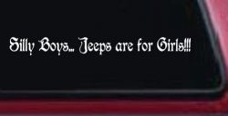 Silly Boys Jeeps Are For Girls Car or Truck Window Decal Sticker
