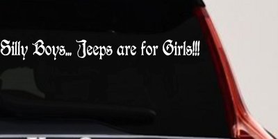 Silly Boys Jeeps Are For Girls Car or Truck Window Vinyl Decal Sticker