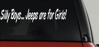 Silly Boys Jeeps For Girls Car or Truck Window Vinyl Decal Sticker