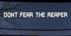 Dont Fear The Reaper Funny Car or Truck Window Decal Sticker