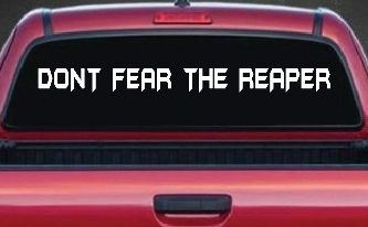 Dont Fear The Reaper Funny Car or Truck Window Decal Sticker