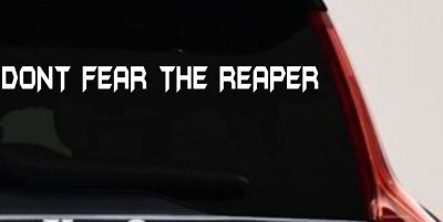 Dont Fear The Reaper Funny Car or Truck Window Vinyl Decal Sticker