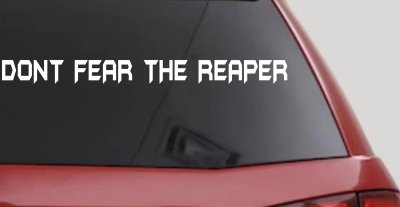 Dont Fear The Reaper Funny Car or Truck Window Vinyl Decal Sticker