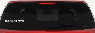 Dont Fear The Reaper Funny Car or Truck Window Vinyl Decal Sticker (White)