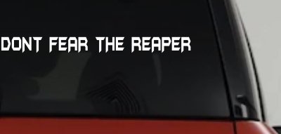 Dont Fear The Reaper Funny Car or Truck Window Vinyl Decal Sticker