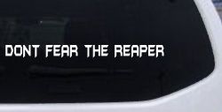 Dont Fear The Reaper Funny Car or Truck Window Decal Sticker
