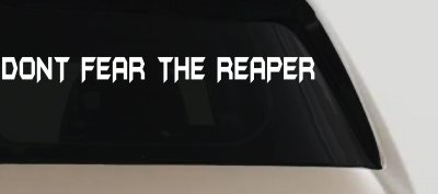 Dont Fear The Reaper Funny Car or Truck Window Vinyl Decal Sticker