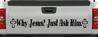 Why Jesus Just Ask Him With Crosses Christian Car or Truck Window Decal Sticker (Black)
