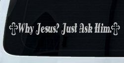 Why Jesus Just Ask Him With Crosses Christian Car or Truck Window Decal Sticker (Light Gray)
