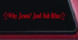 Why Jesus Just Ask Him With Crosses Christian Car or Truck Window Decal Sticker (Red)