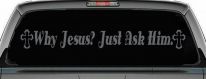Why Jesus Just Ask Him With Crosses Christian Car or Truck Window Decal Sticker (Silver)
