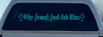 Why Jesus Just Ask Him With Crosses Christian Car or Truck Window Decal Sticker (Turquoise Blue)