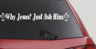 Why Jesus Just Ask Him With Crosses Christian Car or Truck Window Vinyl Decal Sticker