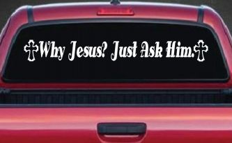 Why Jesus Just Ask Him With Crosses Christian Car or Truck Window Decal Sticker