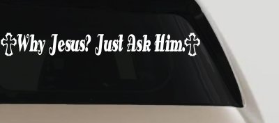 Why Jesus Just Ask Him With Crosses Christian Car or Truck Window Vinyl Decal Sticker