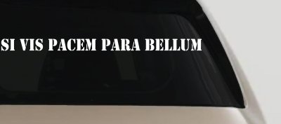 Si Vis Pacem Para Bellum If You Want Peace Prepare For War Freedom Military Car or Truck Window Vinyl Decal Sticker