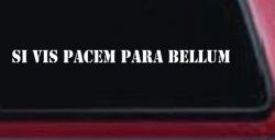 Si Vis Pacem Para Bellum If You Want Peace Prepare For War Freedom Military Car or Truck Window Decal Sticker