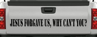 Jesus Forgave Us Why Can't You Christian Car or Truck Window Decal Sticker (Black)