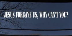 Jesus Forgave Us Why Cant You Christian Car or Truck Window Decal Sticker