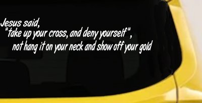 Jesus Said Take Up Your Cross And Deny Yourself Christian Car or Truck Window Vinyl Decal Sticker