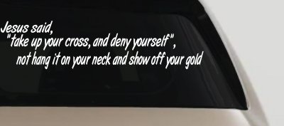 Jesus Said Take Up Your Cross And Deny Yourself Christian Car or Truck Window Vinyl Decal Sticker