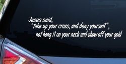 Jesus Said Take Up Your Cross And Deny Yourself Christian Car or Truck Window Decal Sticker