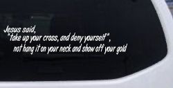 Jesus Said Take Up Your Cross And Deny Yourself Christian Car or Truck Window Decal Sticker