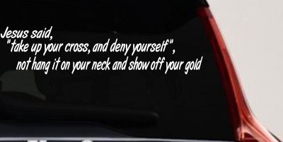 Jesus Said Take Up Your Cross And Deny Yourself Christian Car or Truck Window Vinyl Decal Sticker