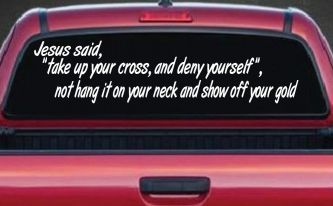 Jesus Said Take Up Your Cross And Deny Yourself Christian Car or Truck Window Decal Sticker