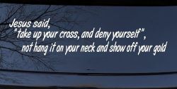 Jesus Said Take Up Your Cross And Deny Yourself Christian Car or Truck Window Decal Sticker