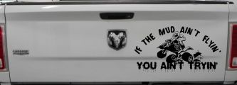 If The Mud Ain't Flyin' You Ain't Tryin' Four Wheeler Off Road Car or Truck Window Decal Sticker (Black)