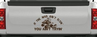 If The Mud Ain't Flyin' You Ain't Tryin' Four Wheeler Off Road Car or Truck Window Decal Sticker (Brown)