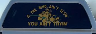 If The Mud Ain't Flyin' You Ain't Tryin' Four Wheeler Off Road Car or Truck Window Vinyl Decal Sticker (Gold)