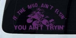 If The Mud Ain't Flyin' You Ain't Tryin' Four Wheeler Off Road Car or Truck Window Decal Sticker (Violet)
