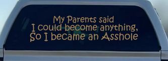 Parents Said I Could Become Anything So I Became an Asshole Funny Car or Truck Window Vinyl Decal Sticker (Light Brown)