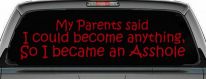 Parents Said I Could Become Anything So I Became an Asshole Funny Car or Truck Window Decal Sticker (Red)