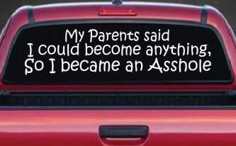 Parents Said I Could Become Anything So I Became an Asshole Funny Car or Truck Window Decal Sticker